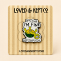 "Its Fine, Im Fine" Enamel Pin